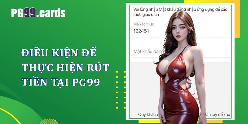 Điều kiện để thực hiện thao tác rút tiền PG99