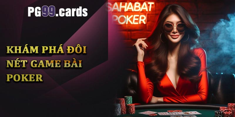 Tìm hiểu đôi nét về game bài của giưới thượng lưu - Poker