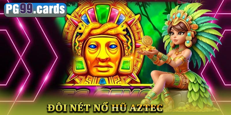 Khám phá đôi nét về nổ hũ Aztec