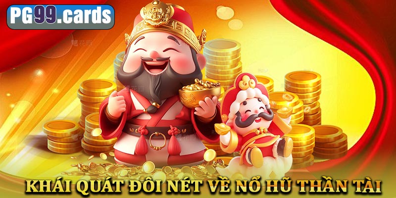 Khái quát thông tin về game nổ hũ thần tài