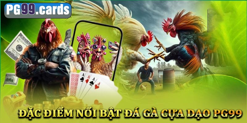 Đặc điểm nổi bật của đá gà cựa dao tại nhà cái PG99