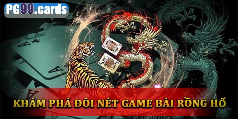 Đôi nét về game bài rồng hổ