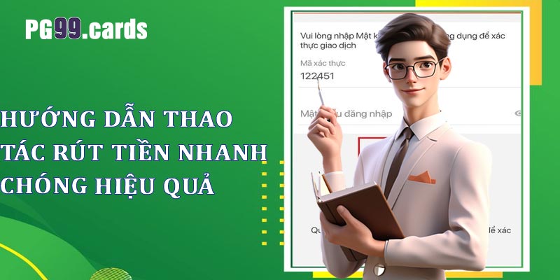 Hướng dẫn thao tác rút tiền PG99 chi tiết