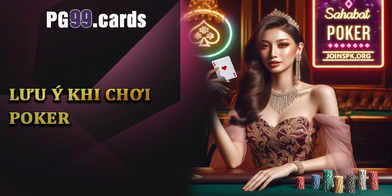 Những điều cần lưu ý khi chơi Poker tại PG99